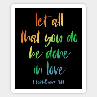 Christian Bible Verse: Let all that you do be done in love (rainbow text) Sticker